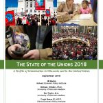 THE STATE OF THE UNIONS 2018: A PROFILE OF UNIONIZATION IN WISCONSIN AND IN THE UNITED STATES